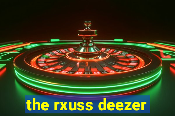the rxuss deezer